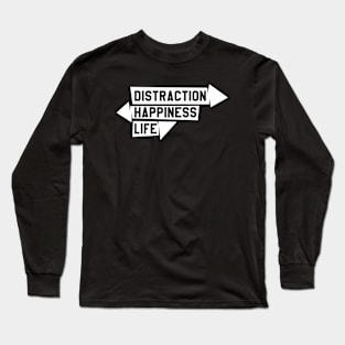 Distraction, happiness, life Long Sleeve T-Shirt